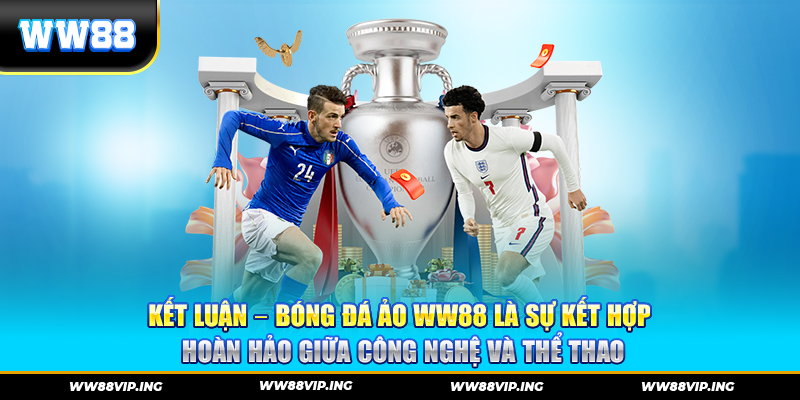 Kết Luận – Bóng Đá Ảo WW88 Là Sự Kết Hợp Hoàn Hảo Giữa Công Nghệ Và Thể Thao