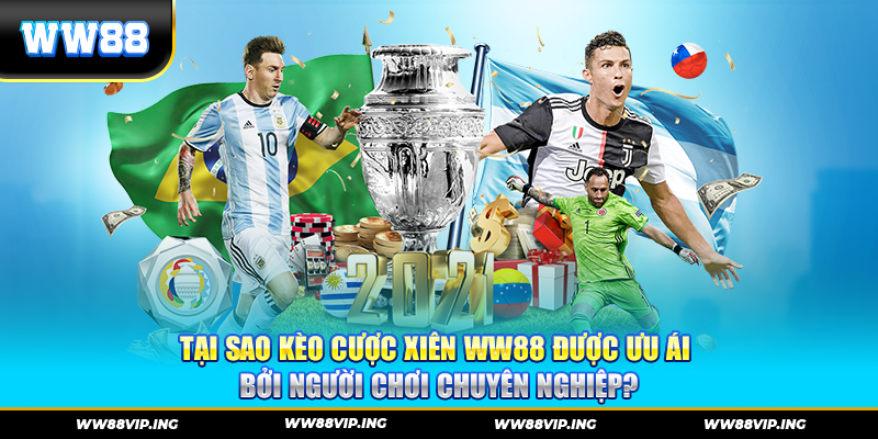 Tại Sao Kèo Cược Xiên WW88 Được Ưu Ái Bởi Người Chơi Chuyên Nghiệp?